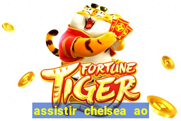 assistir chelsea ao vivo futemax